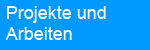 Projekte und Arbeiten