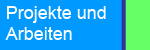 Projekte und Arbeiten